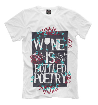 Мужская Футболка Wine is a bottled poetry
