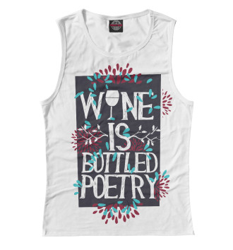 Майка для девочек Wine is a bottled poetry