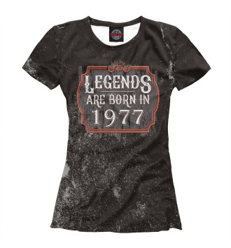 Женская Футболка Legends Are Born In 1977
