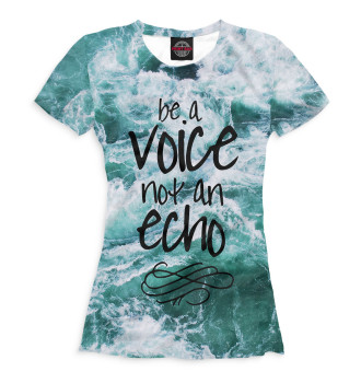 Футболка для девочек Be a Voice - Not an Echo