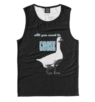 Майка All you need is goose