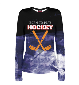 Лонгслив Born To Play Hockey