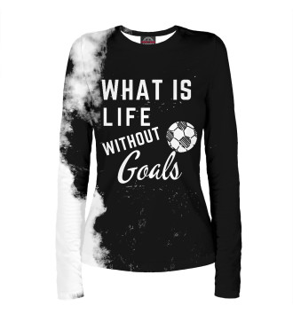 Лонгслив What is life without Goals