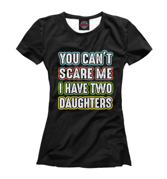 Футболка для девочек You can't scare me I have 2 daughters