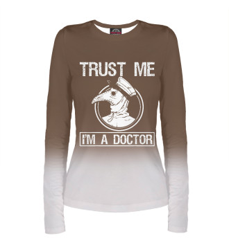 Женский Лонгслив Trust Me I'm A Doctor