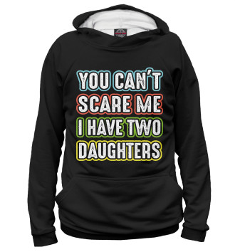 Женское Худи You can't scare me I have 2 daughters