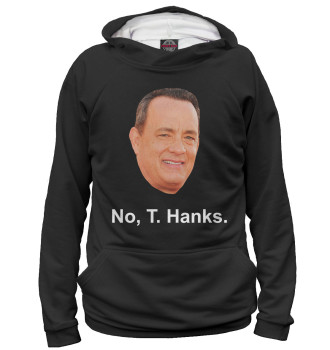 Худи для девочек No, T. Hanks.