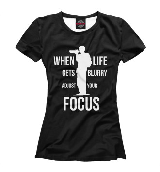 Футболка для девочек When life gets blurry, adjust your Focus