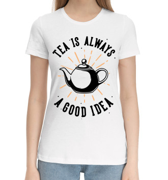 Женская Хлопковая футболка Tea is always a good idea