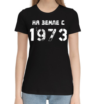 Женская Хлопковая футболка НА ЗЕМЛЕ С 1973