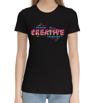 Женская Хлопковая футболка Design is creative thinking