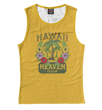 Женская Майка Hawaii - heaven on earth