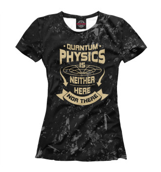 Футболка для девочек Quantum Physics Is Neither